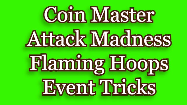 Coin Master Attack Madness Flaming Hoops Event Tricks