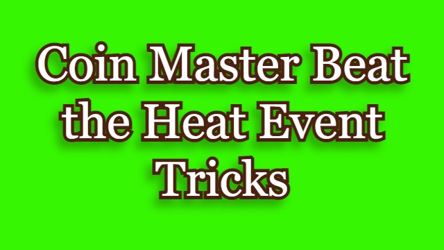 Coin Master Beat the Heat Event Tricks