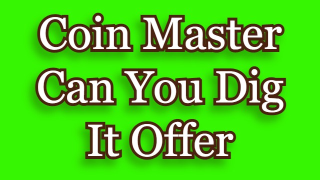 Coin Master Can You Dig It Offer