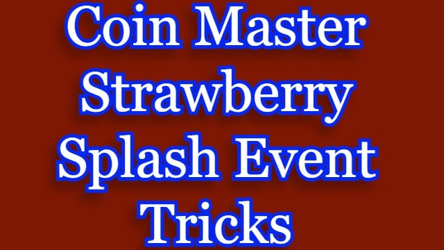 Coin Master Strawberry Splash Event Tricks