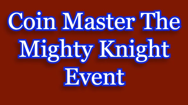 Coin Master The Mighty Knight Event