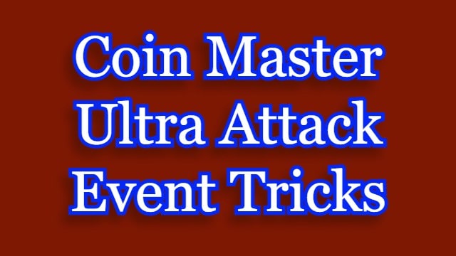 Coin Master Ultra Attack Event Tricks