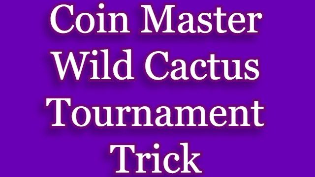 Coin Master Wild Cactus Tournament Trick