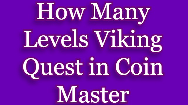 How Many Levels Viking Quest in Coin Master