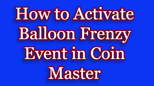 What is Balloon Frenzy Event in Coin Master Game