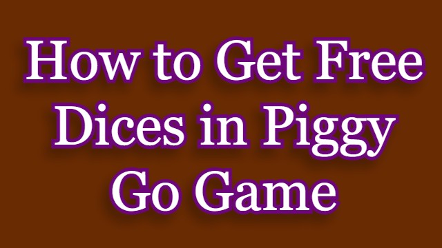 How to Get Free Dices in Piggy Go Game ?