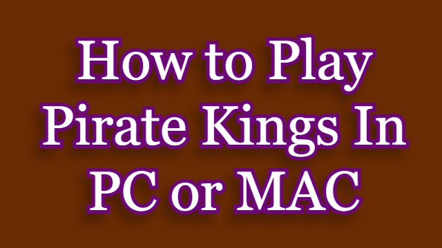 How to Play Pirate Kings in PC or MAC?