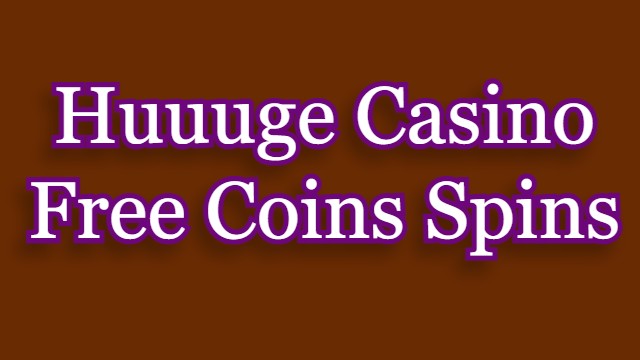 Huuuge Casino Free Coins Spins