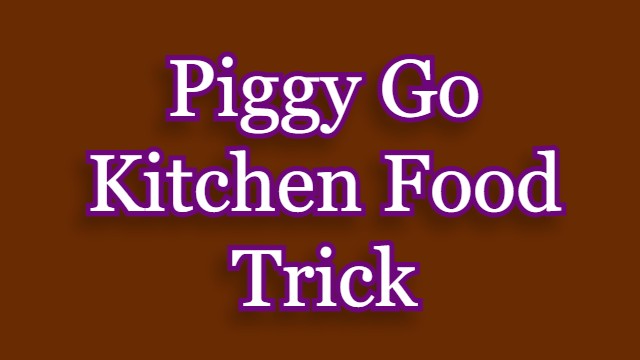 Piggy Go Kitchen Food Trick
