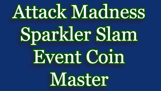Attack Madness Sparkler Slam Event – Coin Master