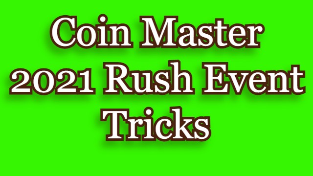 Coin Master – 2021 Rush Event Tricks